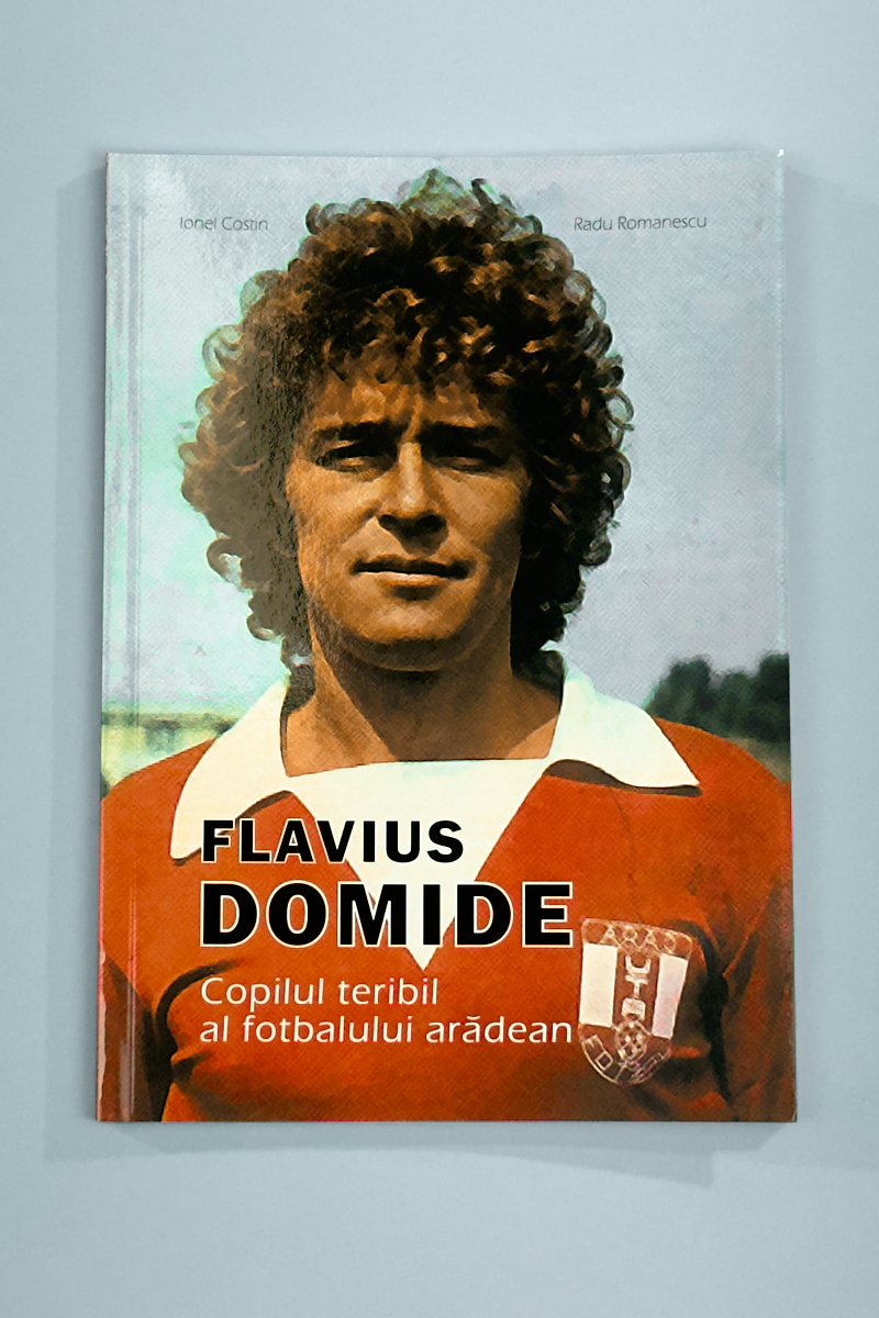 Carte Flavius Domide - copilul teribil al fotbalului arădean